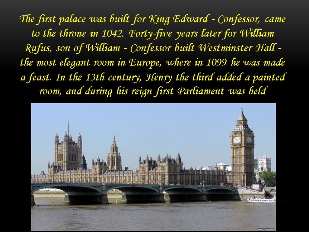 The first palace was built for King Edward - Confessor, came to the throne